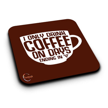 ER028 I Only Drink Coffee On Days Ending In 'Y' Novelty Present Gift Printed MDF Wooden Coaster