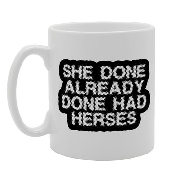 She Done Alredy Done Had Herses   Print Tea Coffee Ceramic  Mg1634 - Funny Printed Coffee Mug - Great Gift Idea