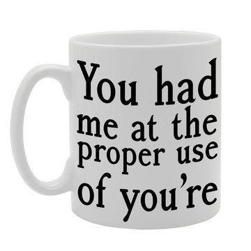 You Had Me At The Proper Use Of You'Re   Printed Tea Coffee Ceramic  Mg370 - Funny Printed Coffee Mug - Great Gift Idea