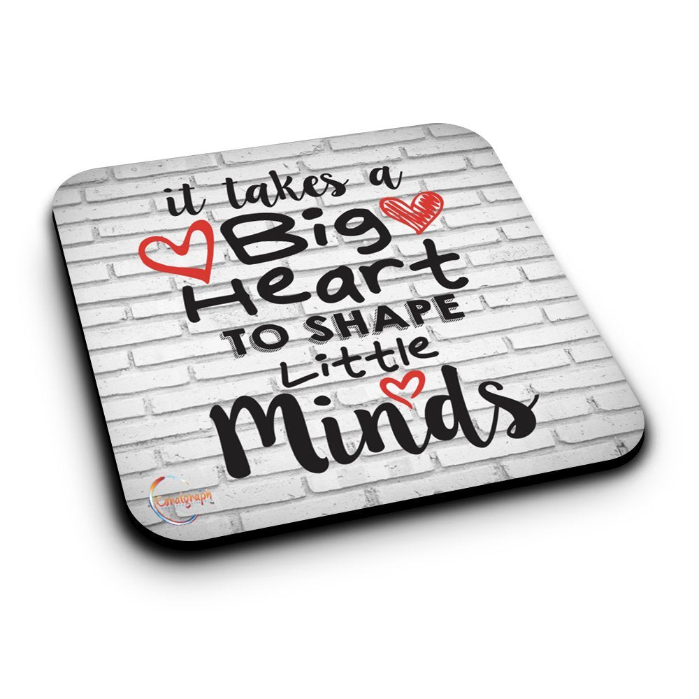 ER166 It Takes A Big Heart To Shape Little Minds Novelty Present Gift Printed MDF Wooden Coaster