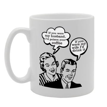 If Your Were My Husband I'D Poison Your Coffee   Printed Tea Coffee Ceramic  Mg2205 - Funny Printed Coffee Mug - Great Gift Idea