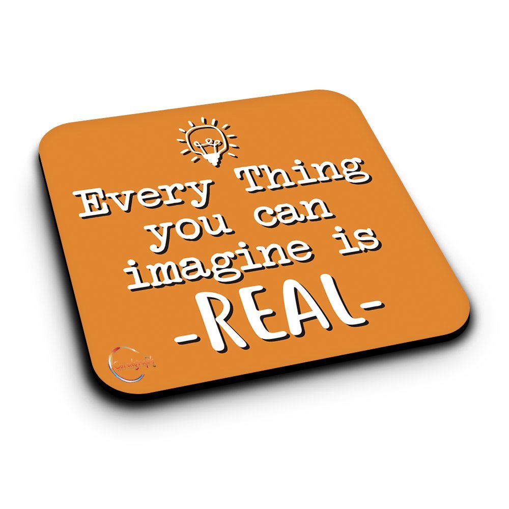 ER030 Every Thing You Can Imagine Is REAL Novelty Present Gift Printed MDF Wooden Coaster