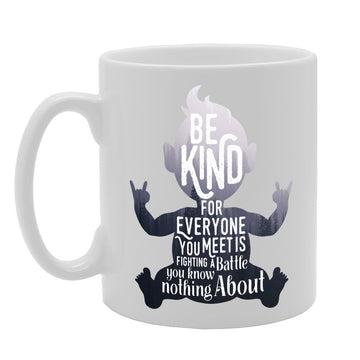 Be Kind For Everyone You Meets Fighting A Battle You Know Nothing About   Printed Tea Coffee Ceramic  Mg3099 - Funny Printed Coffee Mug - Great Gift Idea