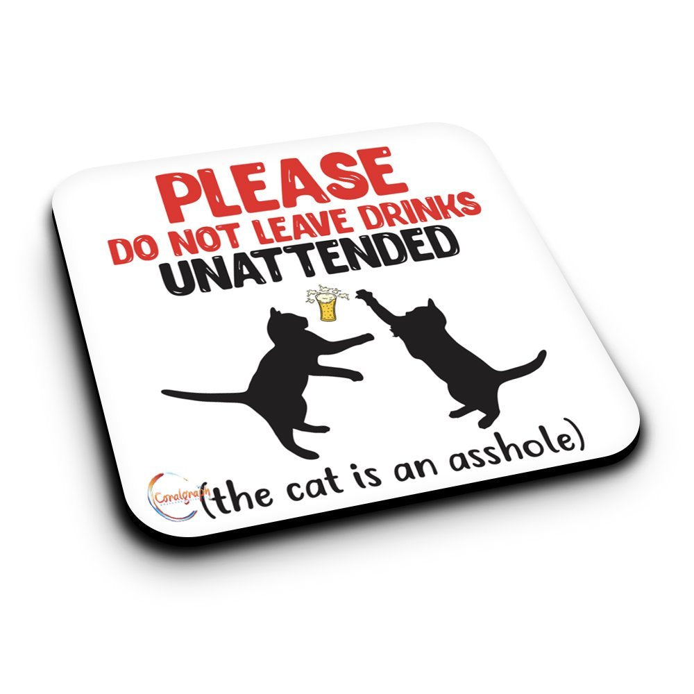 ER155 PLEASE DO NOT LEAVE DRINKS UNATTENDED (The cat is an asshole) Novelty Present Gift Printed MDF Wooden Coaster