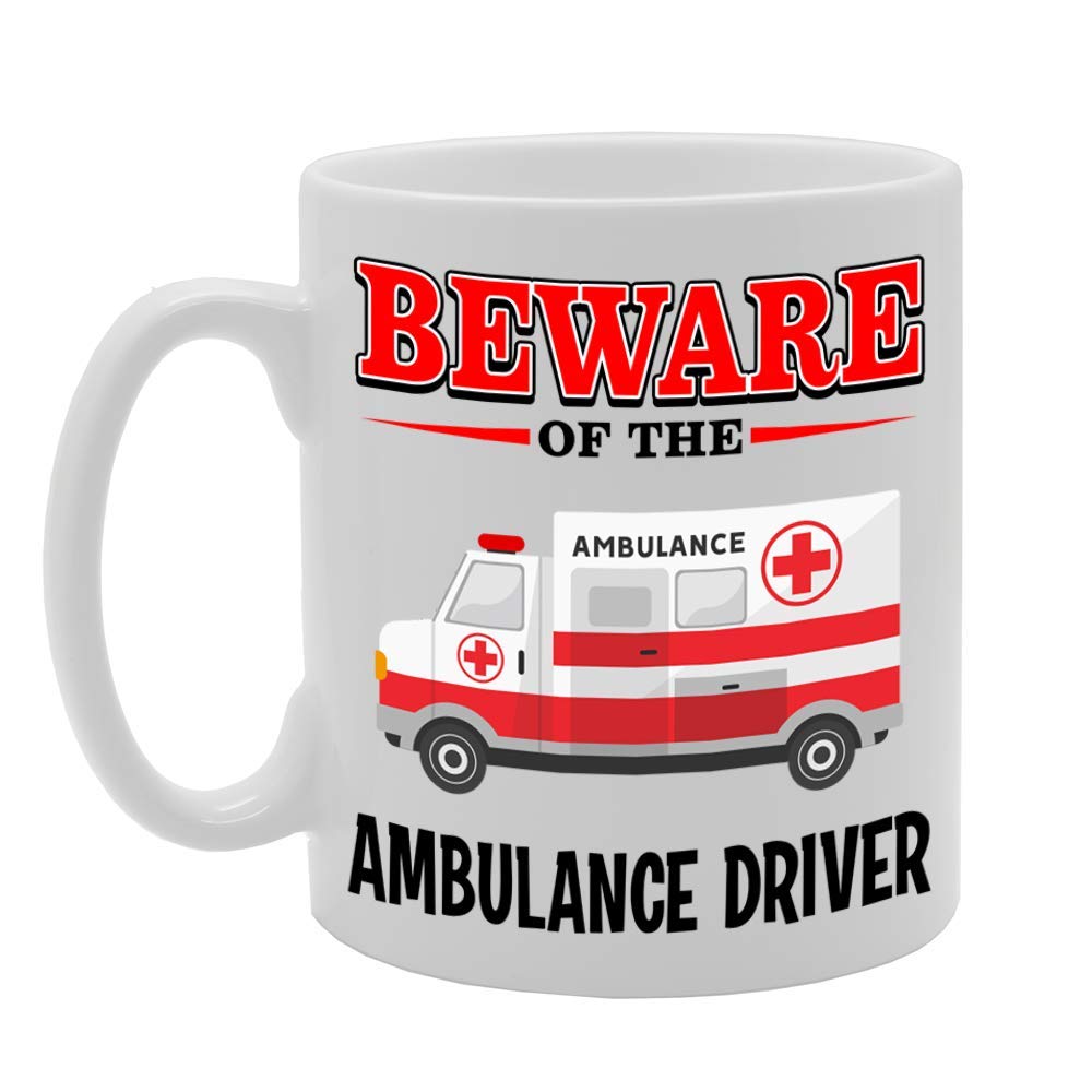Beware Of The Ambulance Driver   Printed Tea Coffee Ceramic  Mg4815 - Funny Printed Coffee Mug - Great Gift Idea