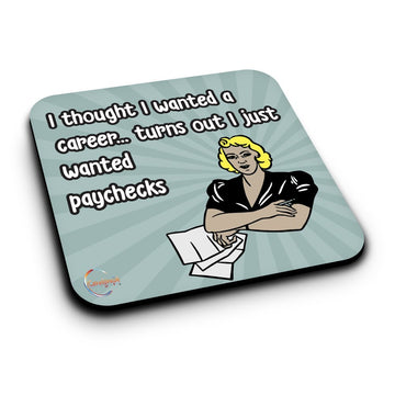 ER191 I Thought I Wanted A Career Turns Out I Just Wanted Paychecks Novelty Present Gift Printed MDF Wooden Coaster