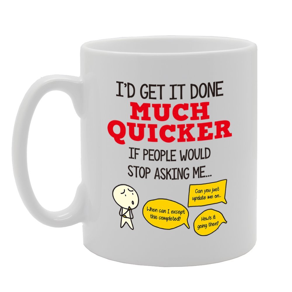 I'D Get It Done Much Quicker If People Would Stop Asking Me   Printed Tea Coffee Cermic  Mg4247 - Funny Printed Coffee Mug - Great Gift Idea