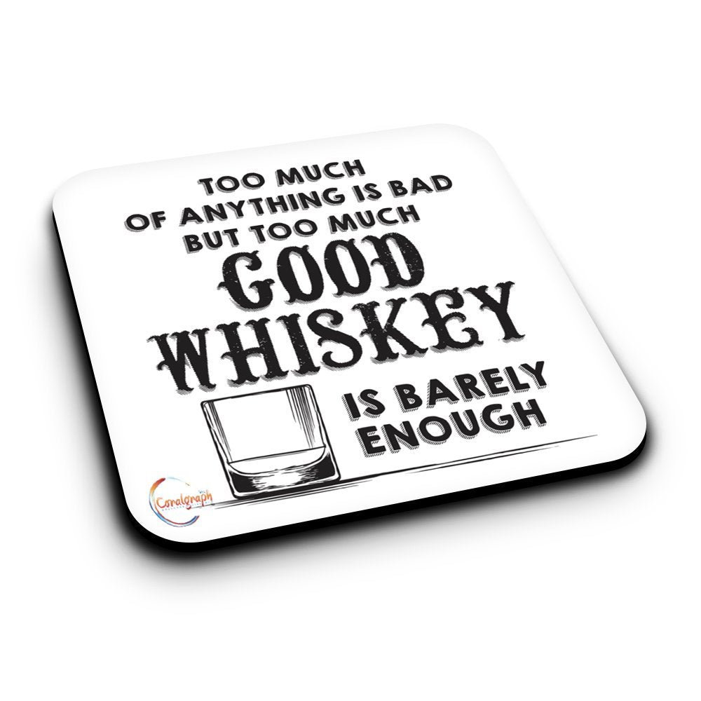 ER160 TOO MUCH OF ANYTHING IS BAD BUT TOO MUCH GOOD WHISKEY IS BARELY ENOUGH Novelty Present Gift Printed MDF Wooden Coaster