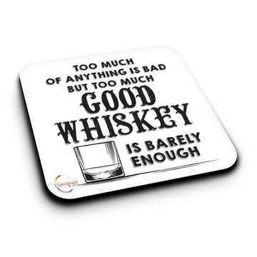 ER160 TOO MUCH OF ANYTHING IS BAD BUT TOO MUCH GOOD WHISKEY IS BARELY ENOUGH Novelty Present Gift Printed MDF Wooden Coaster