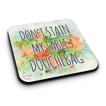 ER230 DON'T STAIN MY TABLE DOUCHEBAG Novelty Present Gift Printed MDF Wooden Coaster