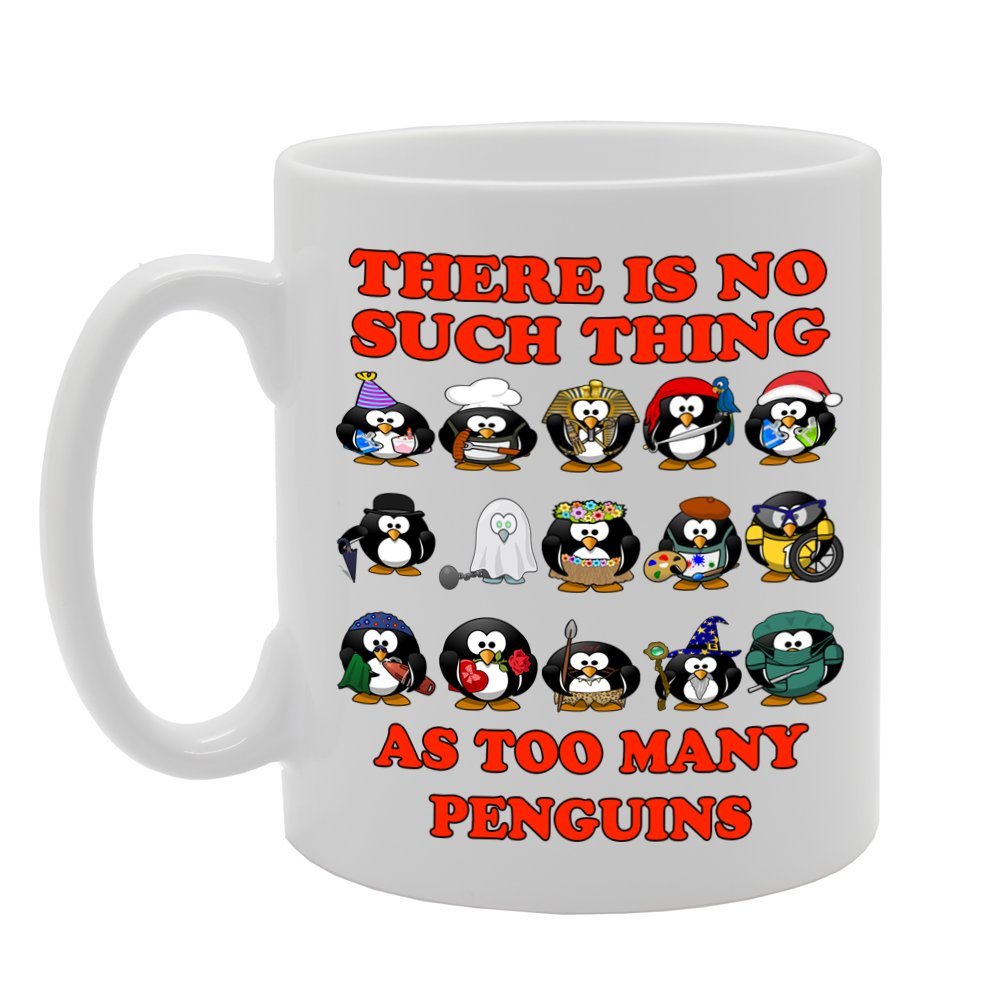 There Is No Such Thing As Too Many Penguins   Printed Tea Coffee Ceramic  Mg581 - Funny Printed Coffee Mug - Great Gift Idea