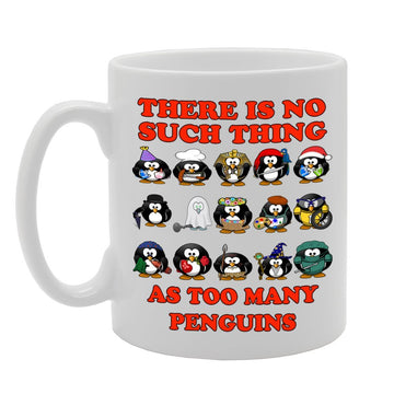 There Is No Such Thing As Too Many Penguins   Printed Tea Coffee Ceramic  Mg581 - Funny Printed Coffee Mug - Great Gift Idea