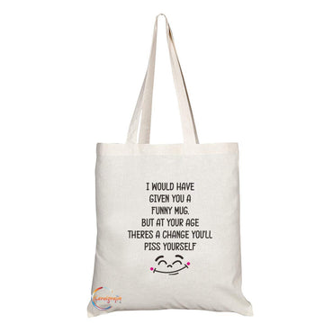 TB749 I Would Have Given You A Funny Mug But At Your Age You'll Piss Yourself Novelty Present Gift Printed Eco-Friendly Stylish Long Handled Tote Shoulder Bag