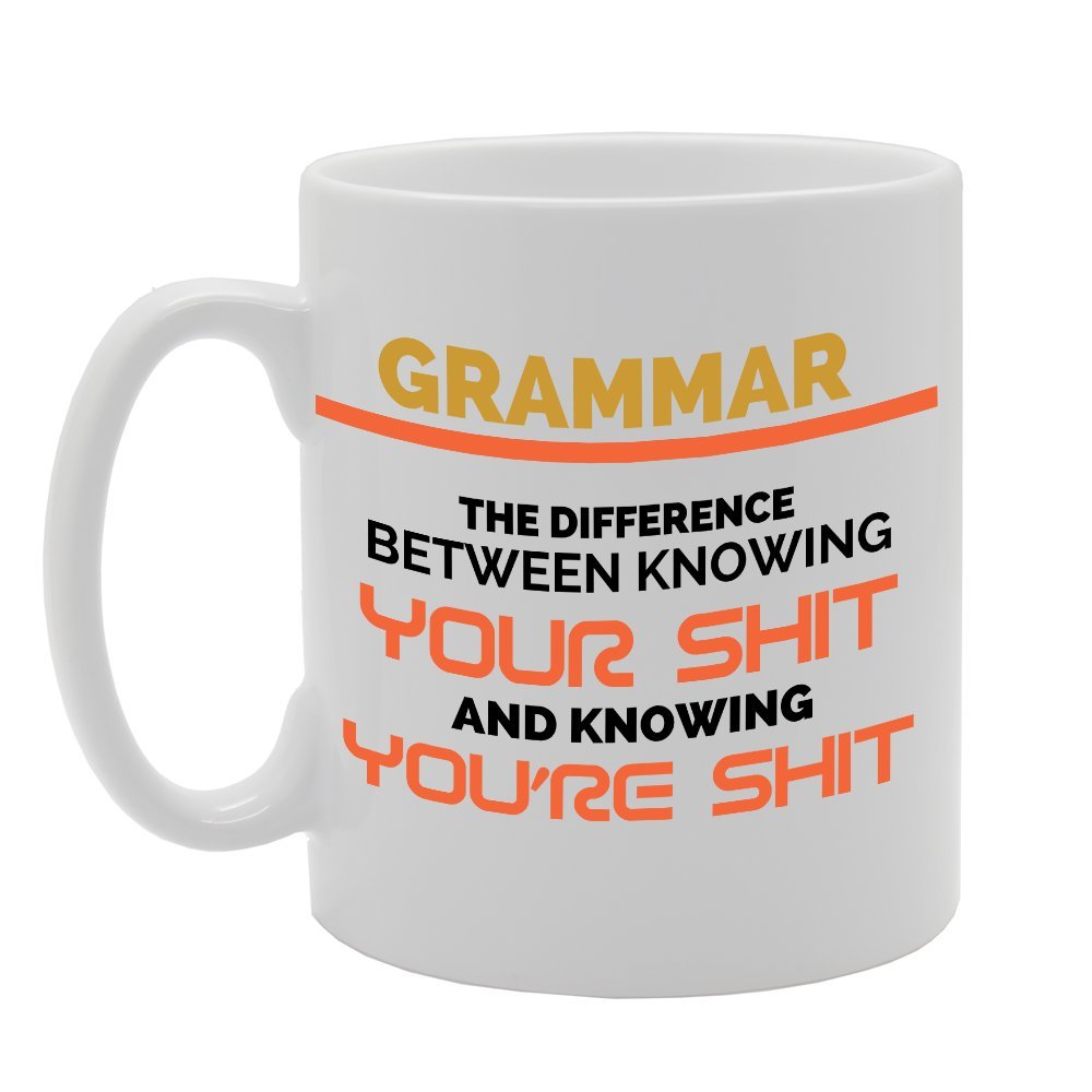 Grammer The Difference Between Knowing Your S**T And Knowing You'Re S**T   Printed Tea Coffee Ceramic  Mg2746 - Funny Printed Coffee Mug - Great Gift Idea