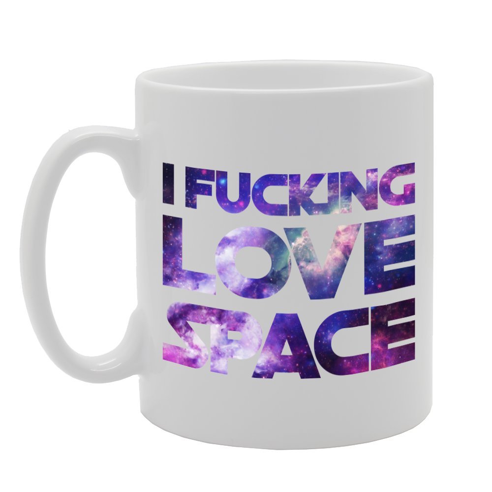 I Fucking Love Space   Printed Tea Coffee Ceramic  Mg2853 - Funny Printed Coffee Mug - Great Gift Idea