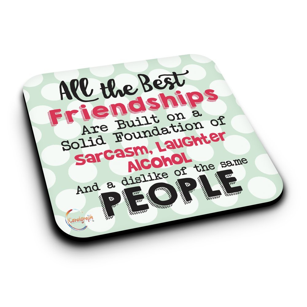 ER167 All The Best Friendships Are Built On A Solid Foundation of Sarcasm, Laughter Alcohol And Dislike of the same People Novelty Present Gift Printed MDF Wooden Coaster