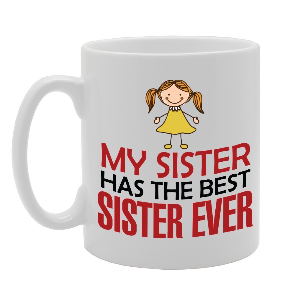 Mysister Has The Best Sister Ever   Printed Tea Coffee Ceramic  Mg2929 - Funny Printed Coffee Mug - Great Gift Idea