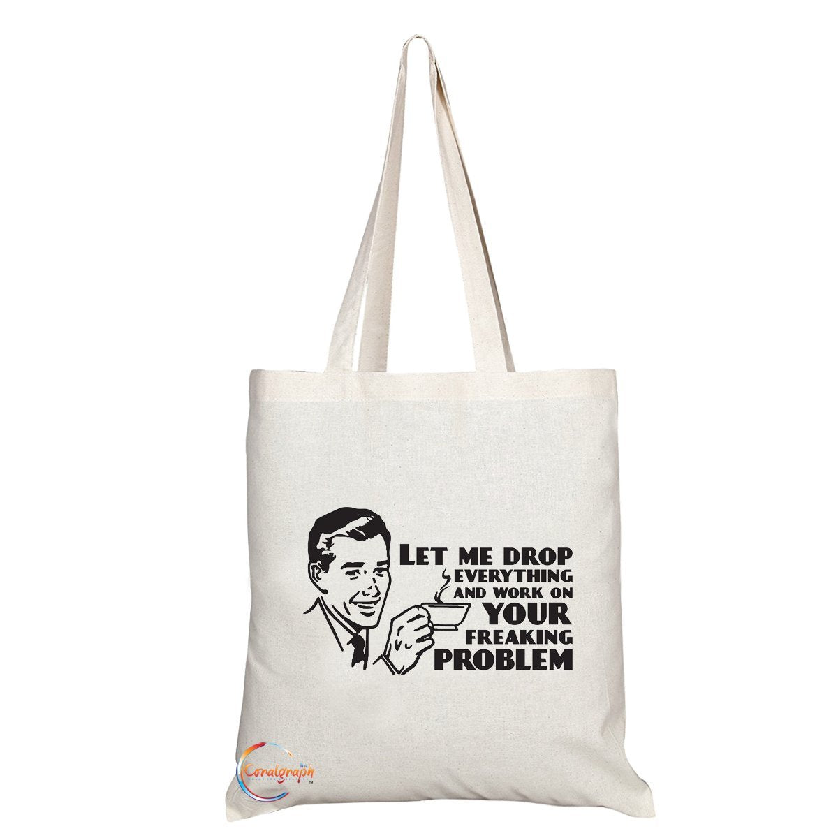 TB020 Let Me Drop Everything And Work On Your Freaking Problem Novelty Present Gift Printed Eco-Friendly Stylish Long Handled Tote Shoulder Bag