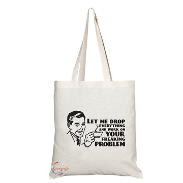 TB020 Let Me Drop Everything And Work On Your Freaking Problem Novelty Present Gift Printed Eco-Friendly Stylish Long Handled Tote Shoulder Bag