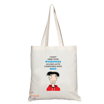 TB060 I DON’T MIND YOUR WEIRDNESS AS LONG AS IT’S COMPATIBLE WITH MINE Novelty Present Gift Printed Eco-Friendly Stylish Long Handled Tote Shoulder Bag