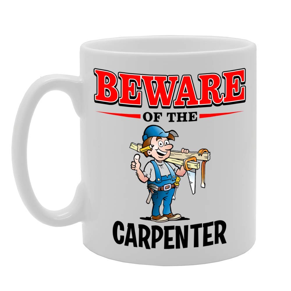 Beware Of The Carpenter   Printed Tea Coffee Ceramic  Mg4803 - Funny Printed Coffee Mug - Great Gift Idea