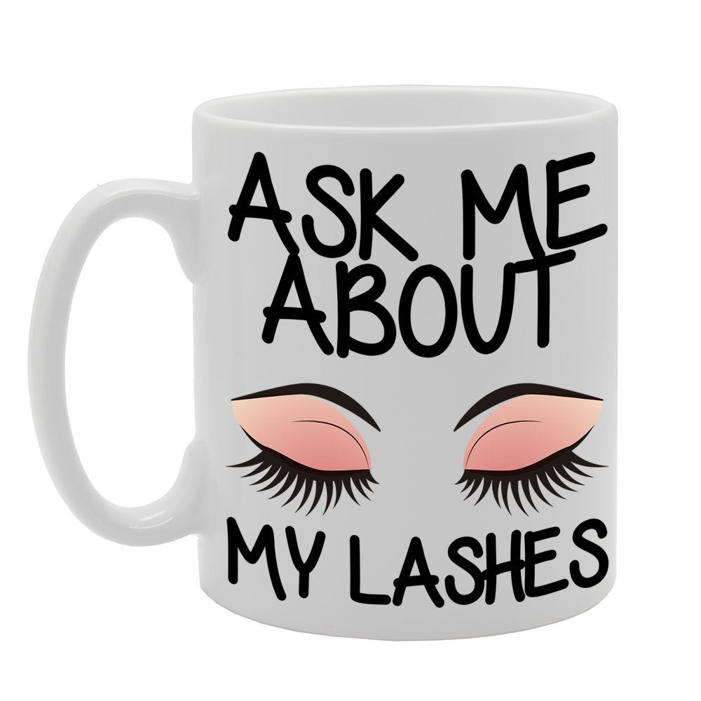 Ask About My Eye Lashes   Printed Tea Coffee Ceramic  Mg206 - Funny Printed Coffee Mug - Great Gift Idea