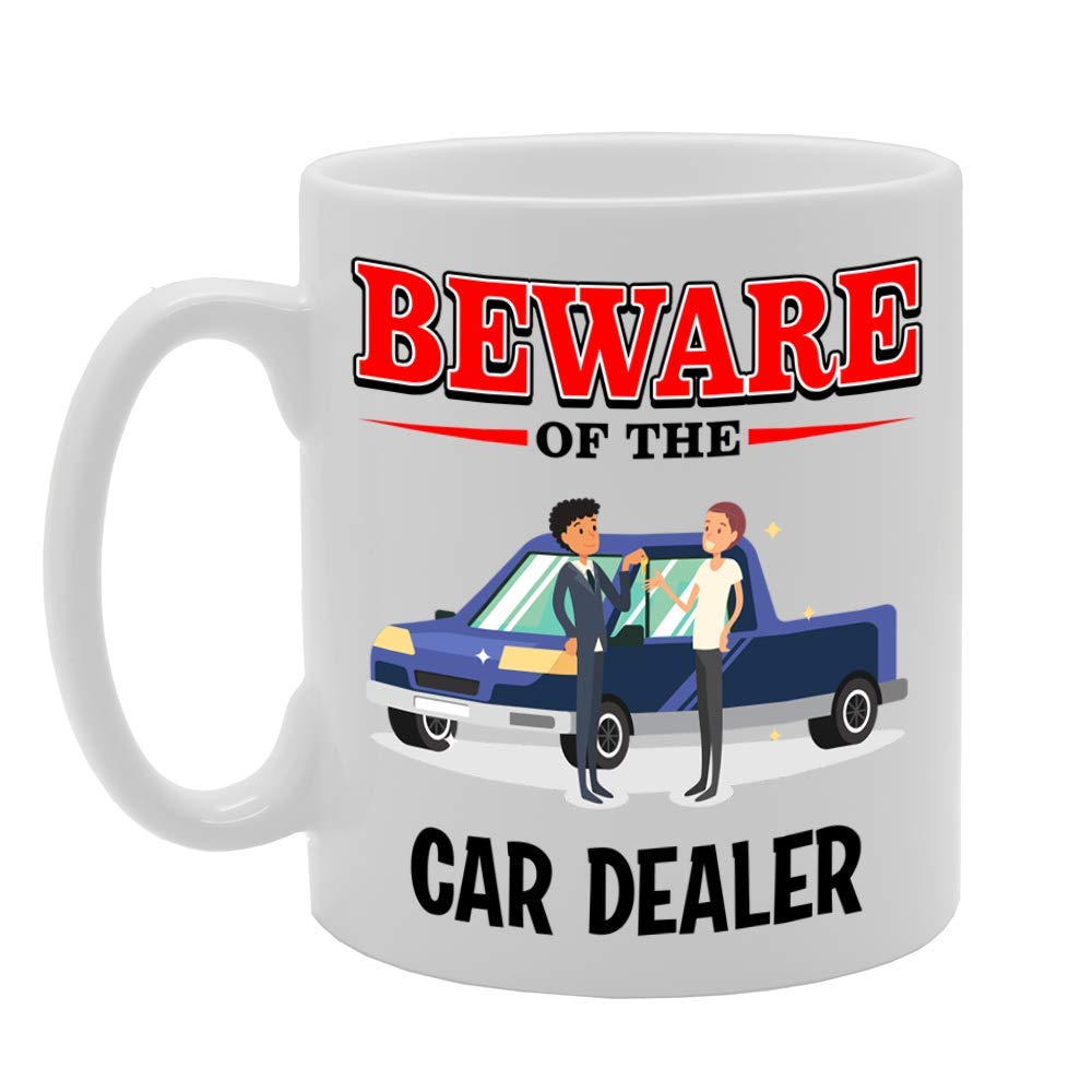 Beware Of The Car Dealer   Printed Tea Coffee Ceramic  Mg4845 - Funny Printed Coffee Mug - Great Gift Idea