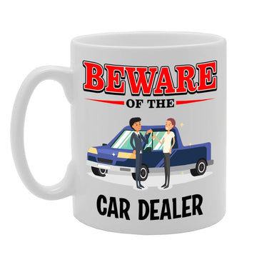 Beware Of The Car Dealer   Printed Tea Coffee Ceramic  Mg4845 - Funny Printed Coffee Mug - Great Gift Idea