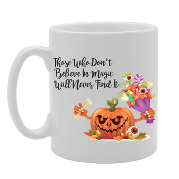 Halloween - Those Who Don'T Believe In Magic Will Never Find It   Printed Tea Coffee Ceramic  Mg3835 - Funny Printed Coffee Mug - Great Gift Idea