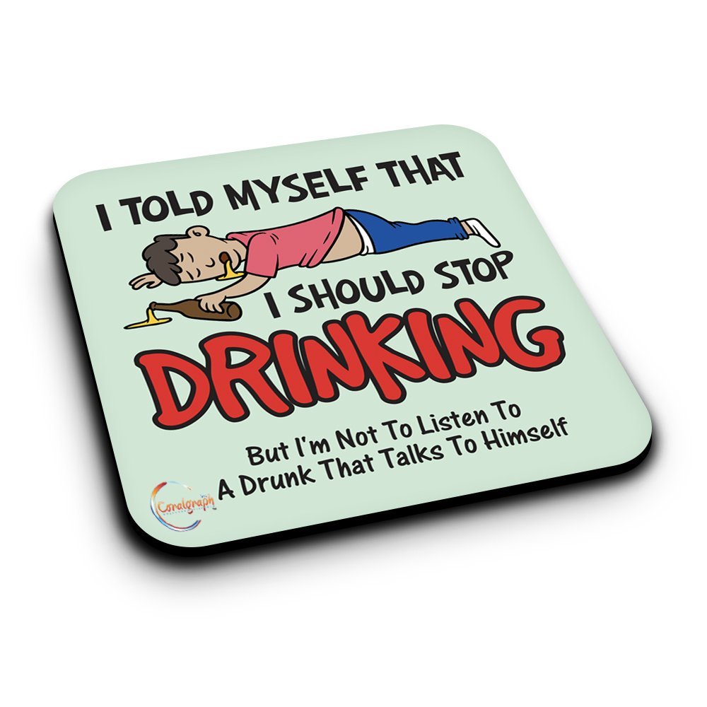 ER331 I TOLD MYSELF THAT I SHOULD NOT STOP DRINKING Novelty Present Gift Printed MDF Wooden Coaster