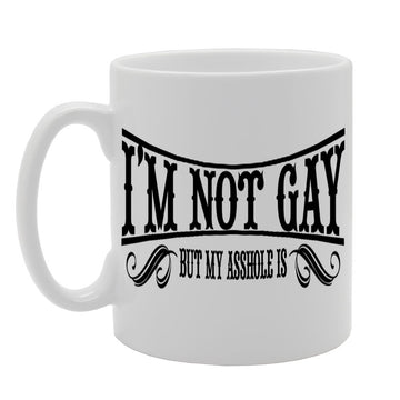 I Am Not Gay But My Asshole Is   Printed Tea Coffee Ceramic  Mg433 - Funny Printed Coffee Mug - Great Gift Idea