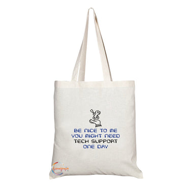 TB180 BE NICE TO ME YOU MIGHT NEED TECH SUPPORT ONE DAY Novelty Present Gift Printed Eco-Friendly Stylish Long Handled Tote Shoulder Bag