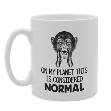 Only My Planet This Is Considered Normal   Printed Tea Coffee Ceramic  Mg3927 - Funny Printed Coffee Mug - Great Gift Idea