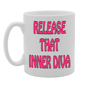 Release That Inner Diva   Printed Tea Coffee Ceramic  Mg371 - Funny Printed Coffee Mug - Great Gift Idea