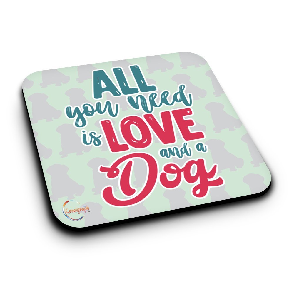 ER246 ALL YOU NEED IS LOVE AND A DOG Novelty Present Gift Printed MDF Wooden Coaster