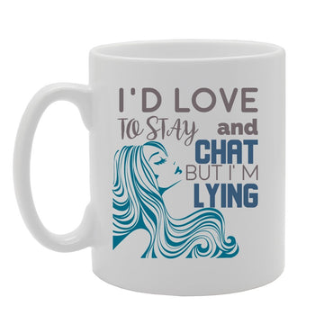 I'D Love To Stay And Chat But I'M Lying   Printed Tea Coffee Ceramic  Mg2954 - Funny Printed Coffee Mug - Great Gift Idea