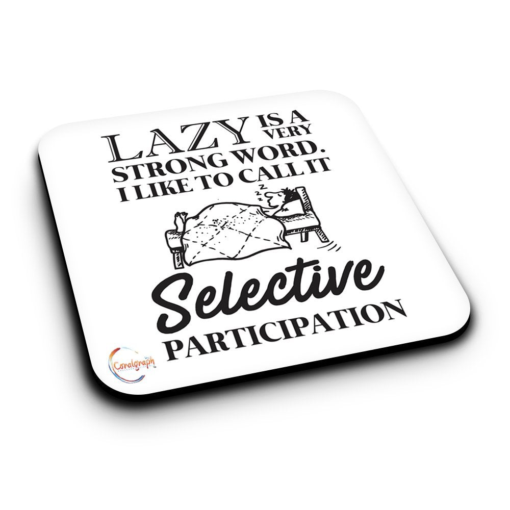 ER342 LAZY IS A VERY STRONG WORD I LIKE TO CALL IT SELECTIVE PARTICIPATION Novelty Present Gift Printed MDF Wooden Coaster