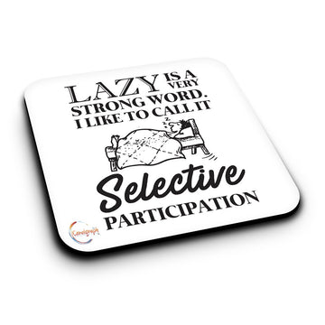 ER342 LAZY IS A VERY STRONG WORD I LIKE TO CALL IT SELECTIVE PARTICIPATION Novelty Present Gift Printed MDF Wooden Coaster