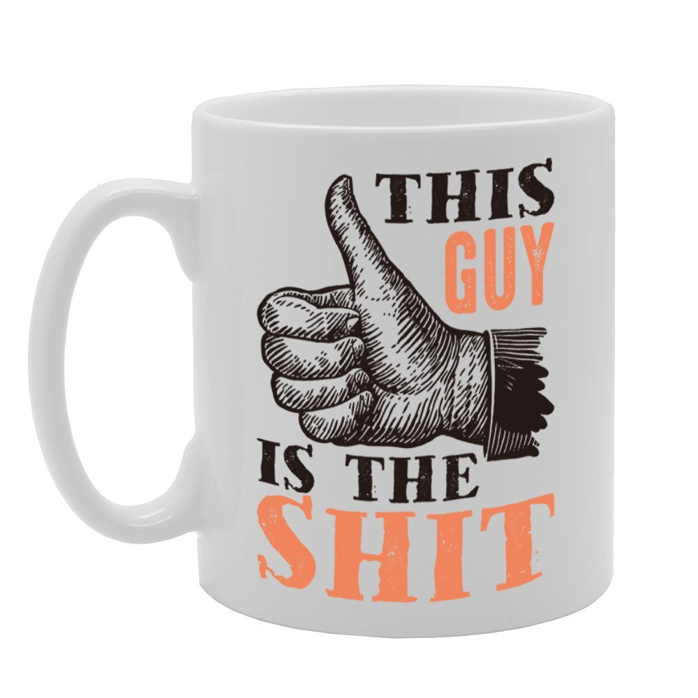 This Guy Is The Shit   Printed Tea Coffee Cermic  Mg4209 - Funny Printed Coffee Mug - Great Gift Idea