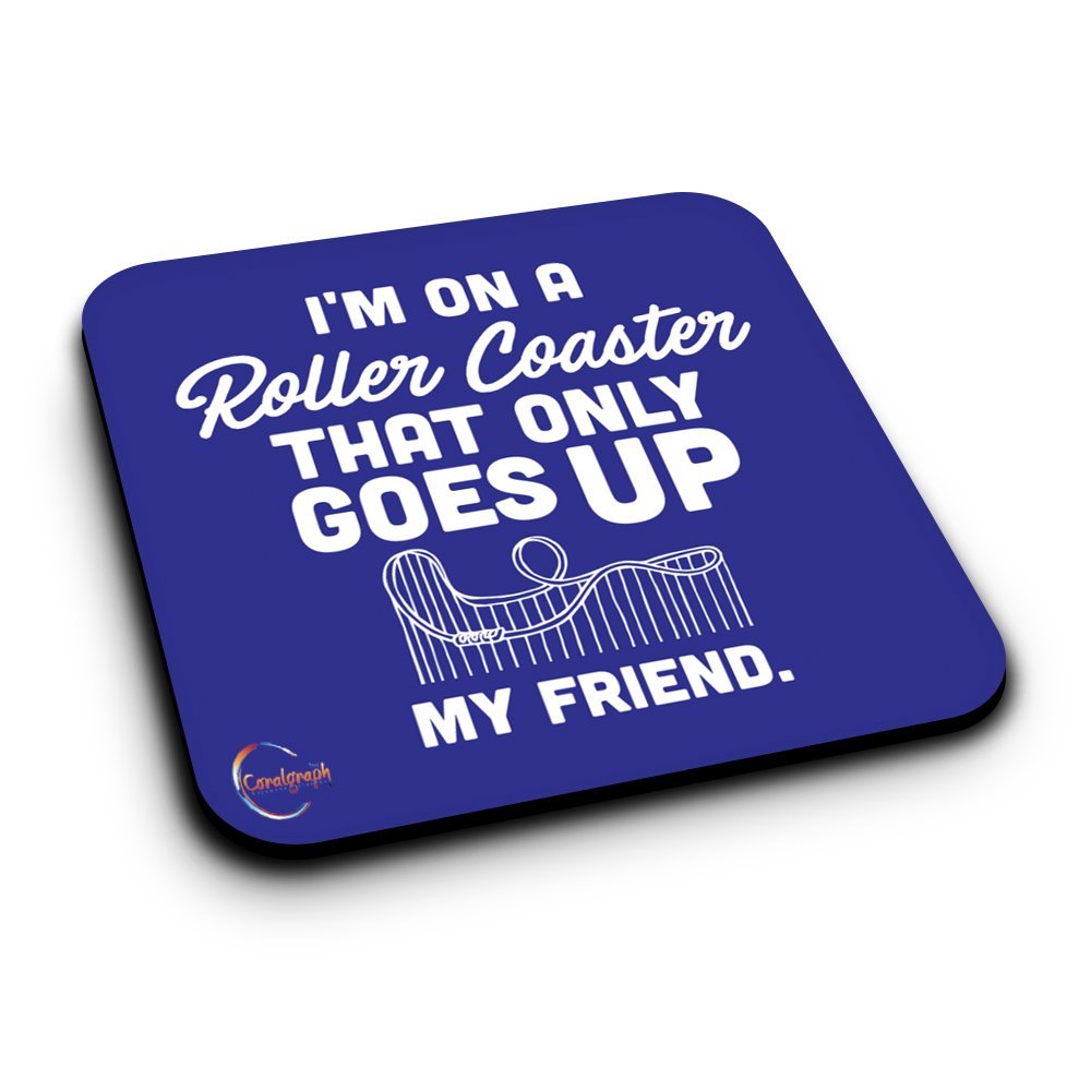 ER275 I'M On A Roller Coaster That Only Goes Up My Friend Novelty Present Gift Printed MDF Wooden Coaster