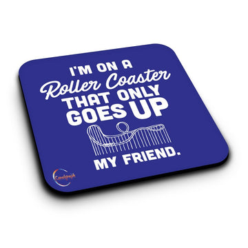 ER275 I'M On A Roller Coaster That Only Goes Up My Friend Novelty Present Gift Printed MDF Wooden Coaster