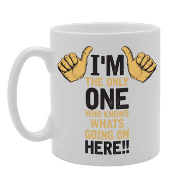 I'M Only One Who Knows Whats Going On Here   Printed Tea Coffee Ceramic  Mg3452 - Funny Printed Coffee Mug - Great Gift Idea