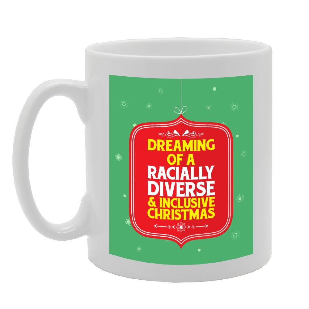 Dreaming Of Racially Diverse & Lusive Christmas   Printed Tea Coffee Ceramic  Mg3656 - Funny Printed Coffee Mug - Great Gift Idea