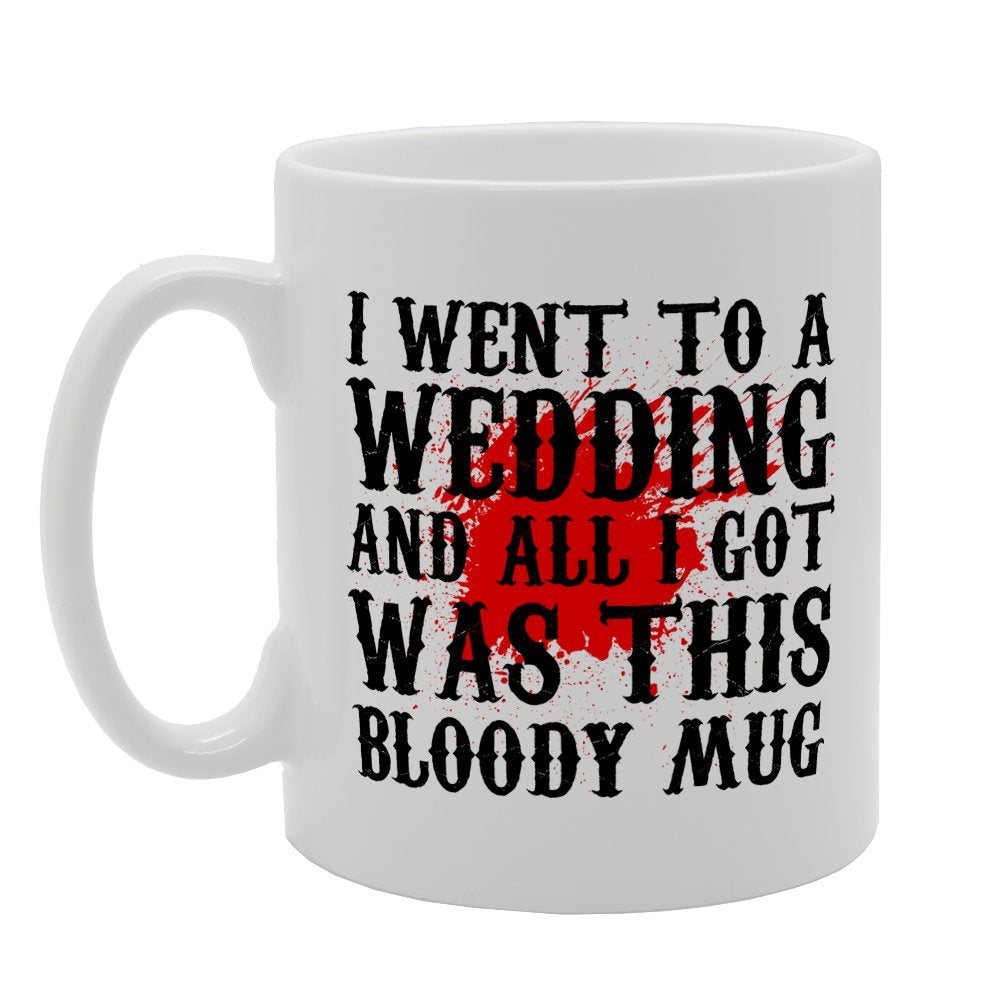 I Went To A Wedding And All I Got Was This Bloddy    Printed Tea Coffee Ceramic  Mg3193 - Funny Printed Coffee Mug - Great Gift Idea