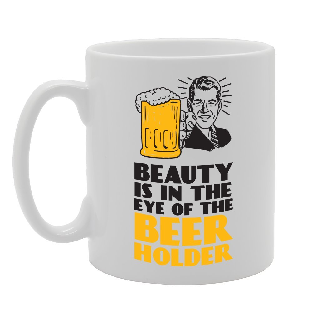 Beauty Is In The Eye Of Beer Holder   Printed Tea Coffee Ceramic  Mg3992 - Funny Printed Coffee Mug - Great Gift Idea