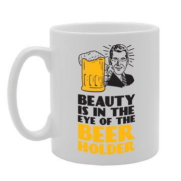 Beauty Is In The Eye Of Beer Holder   Printed Tea Coffee Ceramic  Mg3992 - Funny Printed Coffee Mug - Great Gift Idea