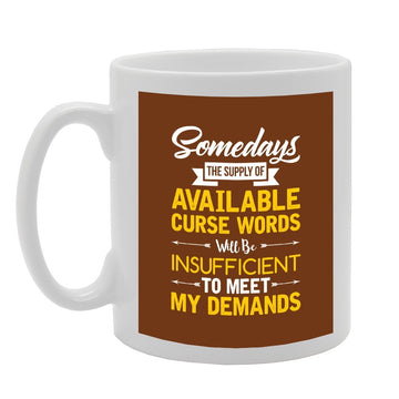 Somedays The Supply Of Available Curse Words Will Be   Printed Tea Coffee Ceramic  Mg2203 - Funny Printed Coffee Mug - Great Gift Idea