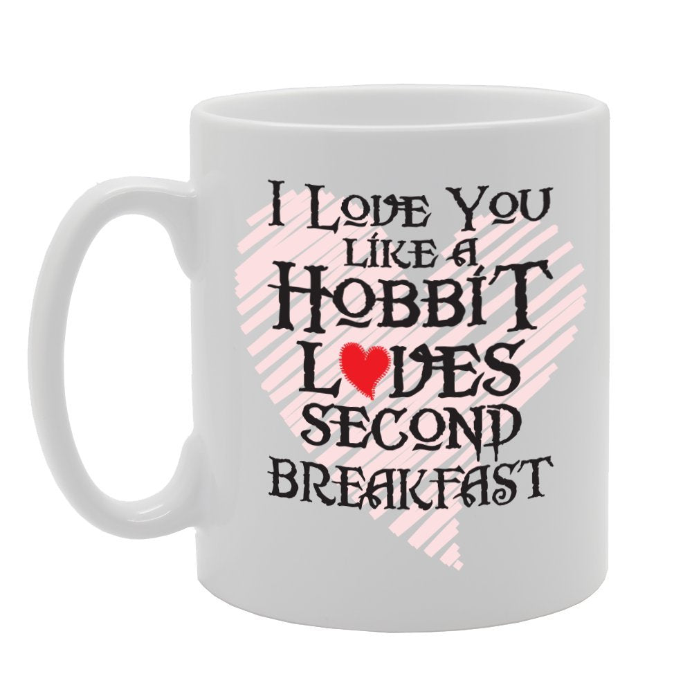 I Love You Like Hobbit Loves Second Breakfast   Printed Tea Coffee Ceramic  Mg2269 - Funny Printed Coffee Mug - Great Gift Idea