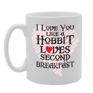 I Love You Like Hobbit Loves Second Breakfast   Printed Tea Coffee Ceramic  Mg2269 - Funny Printed Coffee Mug - Great Gift Idea
