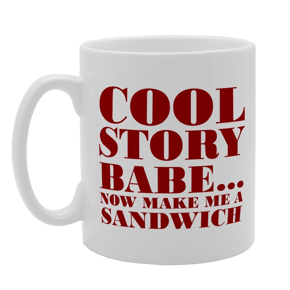 Cool Story Babe Now Make Me A Sandwich   Printed Tea Coffee Ceramic  Mg1910 - Funny Printed Coffee Mug - Great Gift Idea